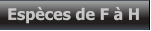 Espèces de F à H Espèces de F à H